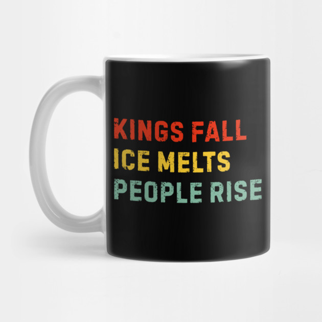 kings-fall-ice-melts-people-rise by Creatifly Graphic Tees