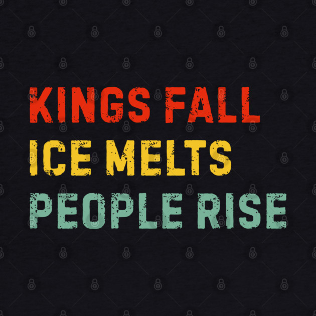 kings-fall-ice-melts-people-rise by Creatifly Graphic Tees