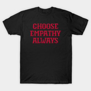 Choose Empathy Always T-Shirt