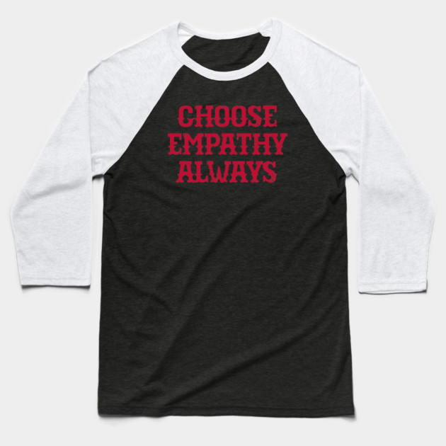 Choose Empathy Always Baseball T-Shirt by Charles's Store 8