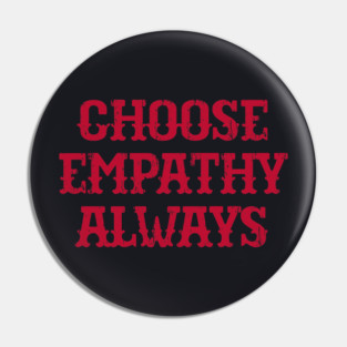 Choose Empathy Always Pin