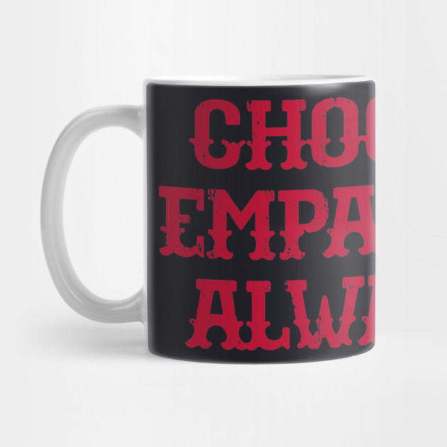 Choose Empathy Always by Charles's Store 8