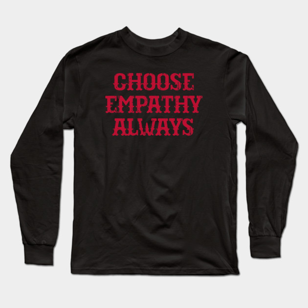 Choose Empathy Always Long Sleeve T-Shirt by Charles's Store 8
