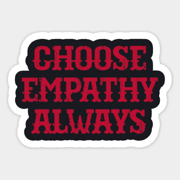 Choose Empathy Always Sticker by Charles's Store 8