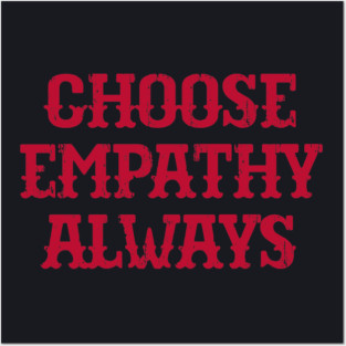 Choose Empathy Always Posters and Art