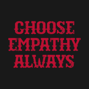 Choose Empathy Always T-Shirt