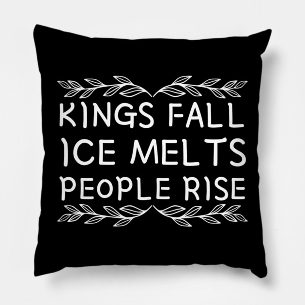 kings-fall-ice-melts-people-rise Pillow by Creatifly Graphic Tees