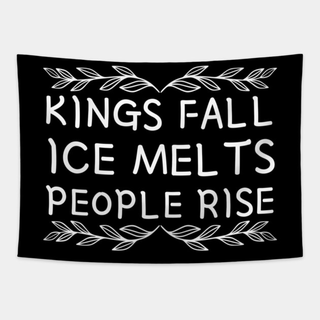 kings-fall-ice-melts-people-rise Tapestry by Creatifly Graphic Tees