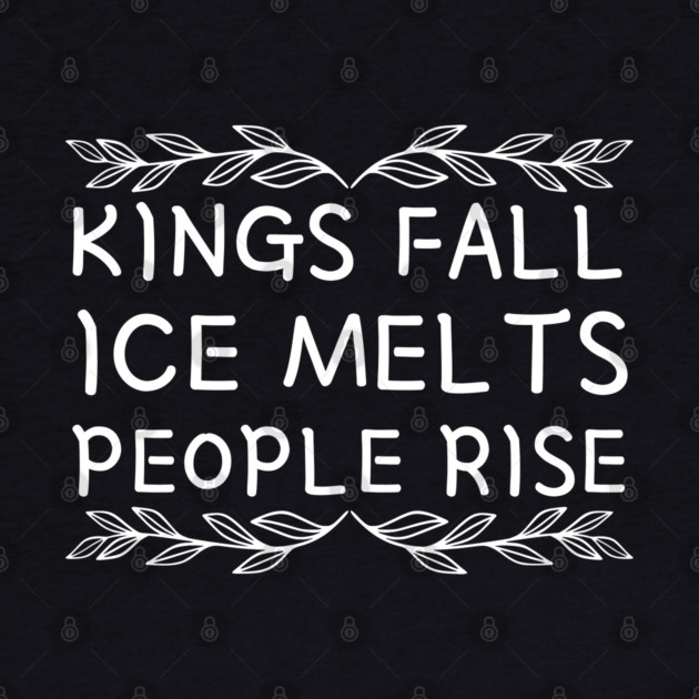 kings-fall-ice-melts-people-rise by Creatifly Graphic Tees