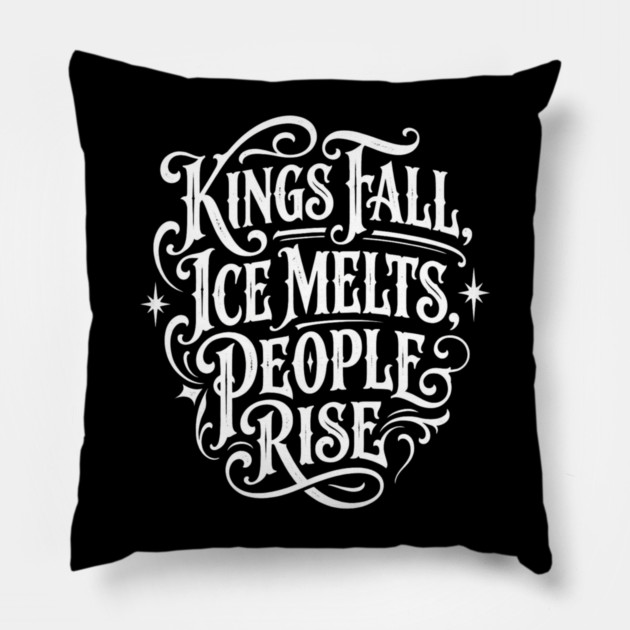 kings-fall-ice-melts-people-rise Pillow by Creatifly Graphic Tees