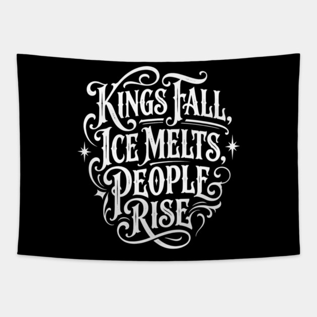 kings-fall-ice-melts-people-rise Tapestry by Creatifly Graphic Tees