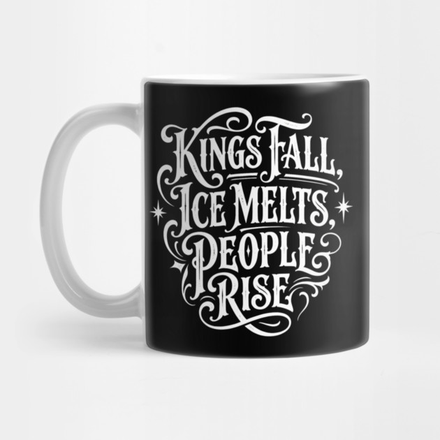 kings-fall-ice-melts-people-rise by Creatifly Graphic Tees
