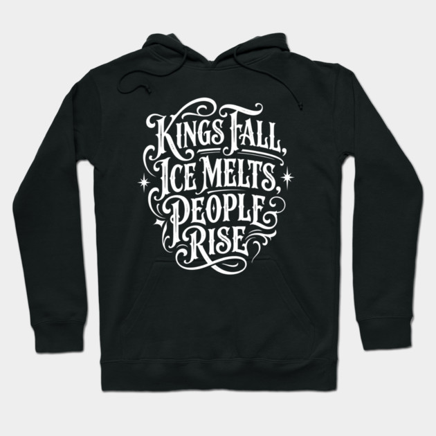 kings-fall-ice-melts-people-rise Hoodie by Creatifly Graphic Tees