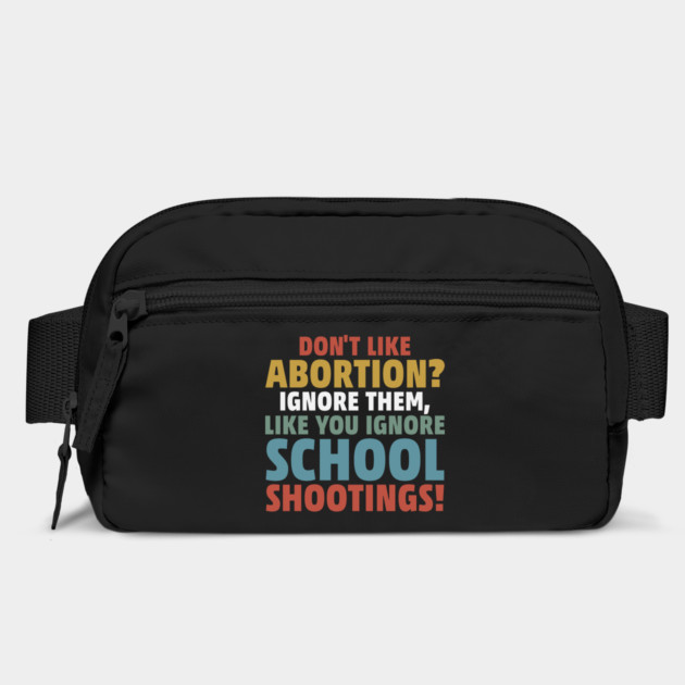 Don't Like Abortion? Ignore Them, Like You Do School Shootings! by Charles's Store 8
