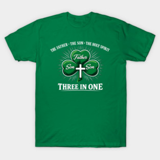 Three in One Trinity Clover – Christian St. Patrick’s Day Shirt T-Shirt