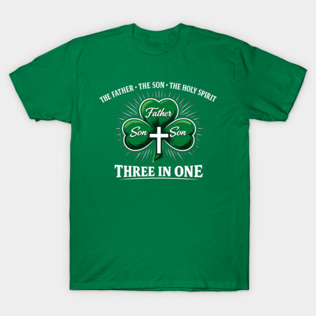 Three in One Trinity Clover – Christian St. Patrick’s Day Shirt T-Shirt by CrazyGirl