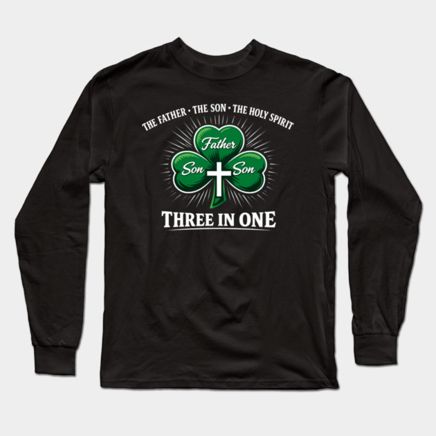 Three in One Trinity Clover – Christian St. Patrick’s Day Shirt Long Sleeve T-Shirt by CrazyGirl