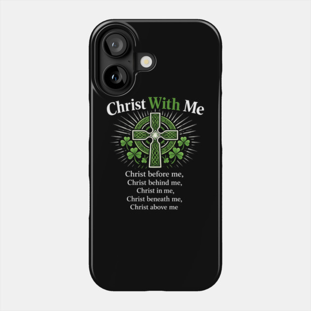 Christ With Me – St. Patrick’s Prayer Christian Shamrock Shirt Phone Case by CrazyGirl