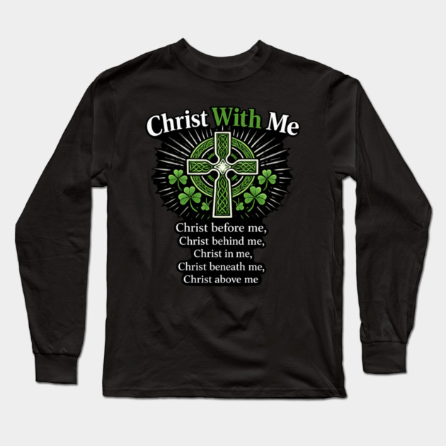 Christ With Me – St. Patrick’s Prayer Christian Shamrock Shirt Long Sleeve T-Shirt by CrazyGirl