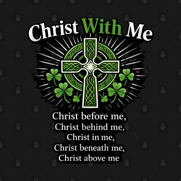 Christ With Me – St. Patrick’s Prayer Christian Shamrock Shirt by CrazyGirl