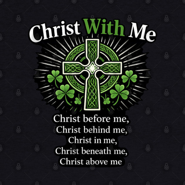 Christ With Me – St. Patrick’s Prayer Christian Shamrock Shirt by CrazyGirl