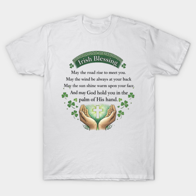 Irish Blessing Faith Shirt – May God Hold You in the Palm of His Hand T-Shirt by CrazyGirl