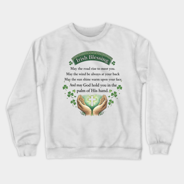 Irish Blessing Faith Shirt – May God Hold You in the Palm of His Hand Crewneck Sweatshirt by CrazyGirl
