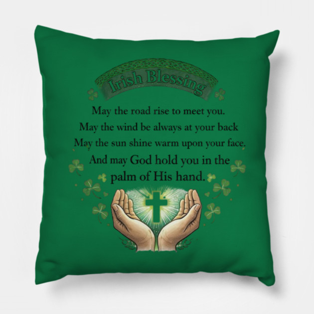 Irish Blessing Faith Shirt – May God Hold You in the Palm of His Hand Pillow by CrazyGirl