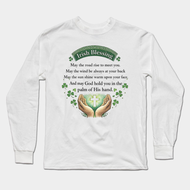 Irish Blessing Faith Shirt – May God Hold You in the Palm of His Hand Long Sleeve T-Shirt by CrazyGirl