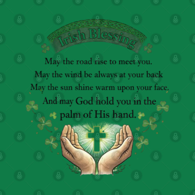 Irish Blessing Faith Shirt – May God Hold You in the Palm of His Hand by CrazyGirl