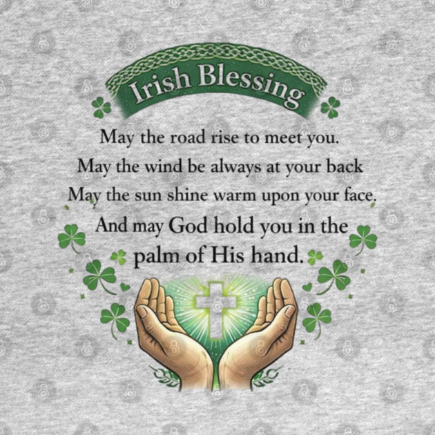 Irish Blessing Faith Shirt – May God Hold You in the Palm of His Hand by CrazyGirl