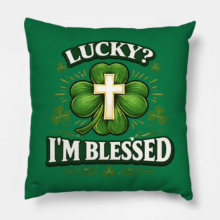 Lucky? I’m Blessed – Christian St. Patrick’s Day Shirt Pillow