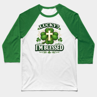 Lucky? I’m Blessed – Christian St. Patrick’s Day Shirt Baseball T-Shirt
