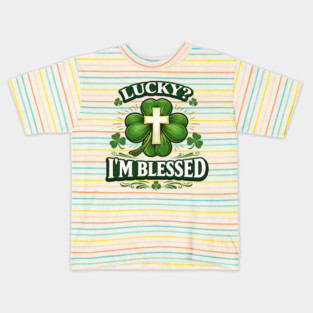 Lucky? I’m Blessed – Christian St. Patrick’s Day Shirt Kids T-Shirt