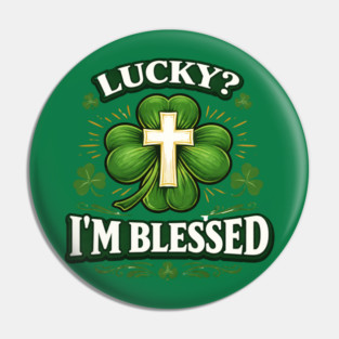 Lucky? I’m Blessed – Christian St. Patrick’s Day Shirt Pin