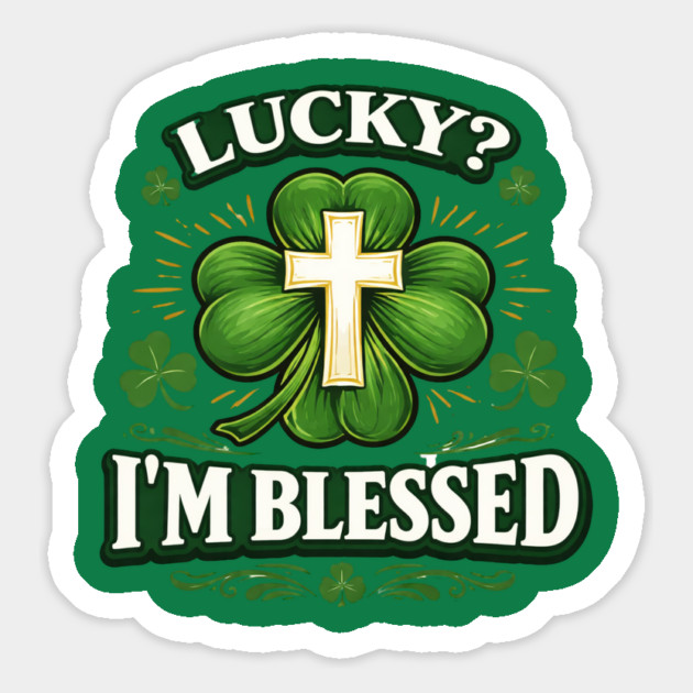 Lucky? I’m Blessed – Christian St. Patrick’s Day Shirt Magnet by CrazyGirl