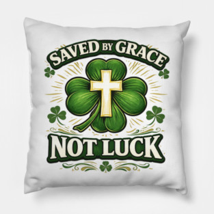 Saved by Grace Not Luck – Christian St. Patrick’s Day Faith Shirt Pillow