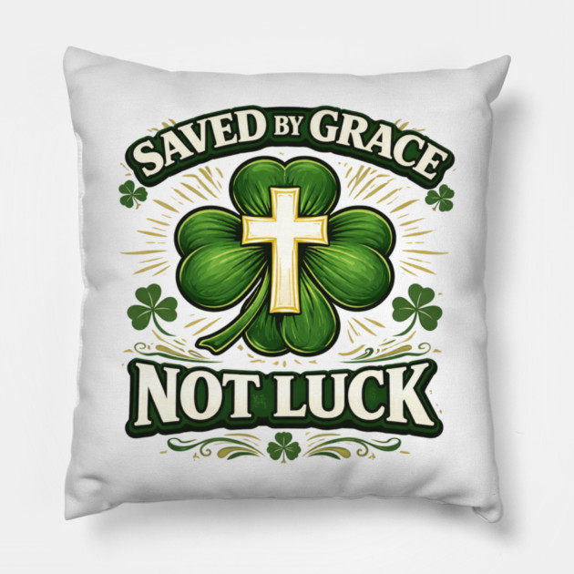 Saved by Grace Not Luck – Christian St. Patrick’s Day Faith Shirt Pillow by CrazyGirl