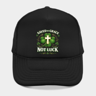 Saved by Grace Not Luck – Christian St. Patrick’s Day Faith Shirt Hat