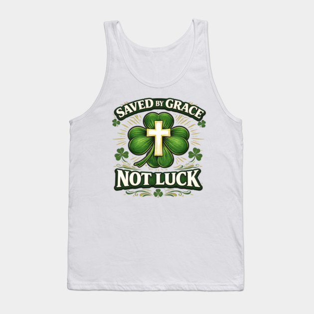 Saved by Grace Not Luck – Christian St. Patrick’s Day Faith Shirt Tank Top by CrazyGirl