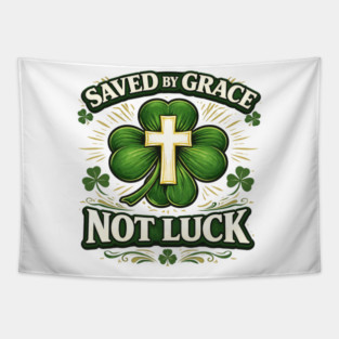 Saved by Grace Not Luck – Christian St. Patrick’s Day Faith Shirt Tapestry