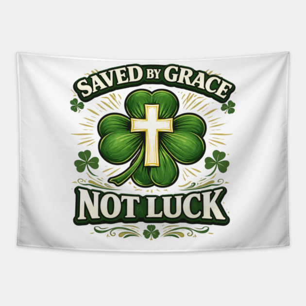 Saved by Grace Not Luck – Christian St. Patrick’s Day Faith Shirt Tapestry by CrazyGirl