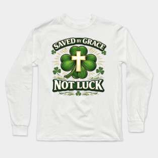 Saved by Grace Not Luck – Christian St. Patrick’s Day Faith Shirt Long Sleeve T-Shirt