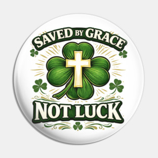Saved by Grace Not Luck – Christian St. Patrick’s Day Faith Shirt Pin
