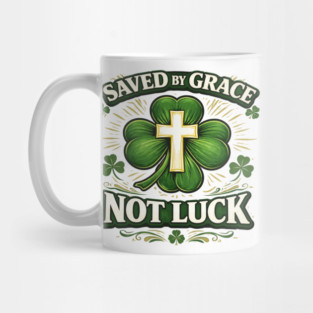 Saved by Grace Not Luck – Christian St. Patrick’s Day Faith Shirt Mug