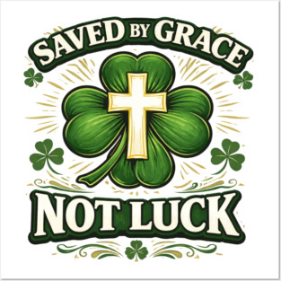 Saved by Grace Not Luck – Christian St. Patrick’s Day Faith Shirt Posters and Art