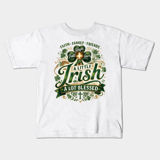 A Little Irish, A Lot Blessed – Christian St. Patrick’s Day Shamrock Cross Shirt Kids T-Shirt by CrazyGirl