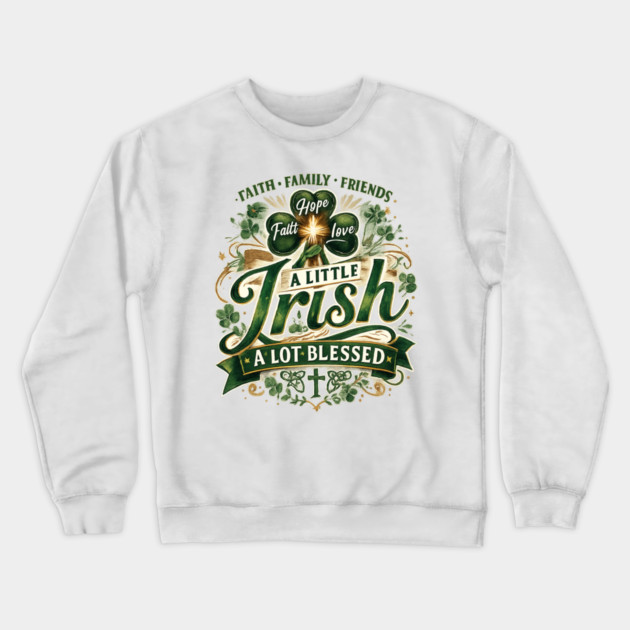 A Little Irish, A Lot Blessed – Christian St. Patrick’s Day Shamrock Cross Shirt Crewneck Sweatshirt by CrazyGirl