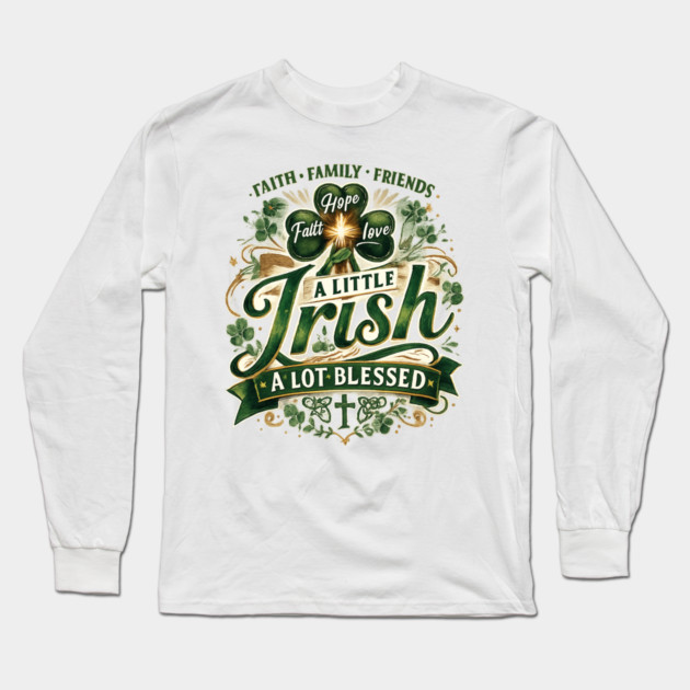 A Little Irish, A Lot Blessed – Christian St. Patrick’s Day Shamrock Cross Shirt Long Sleeve T-Shirt by CrazyGirl