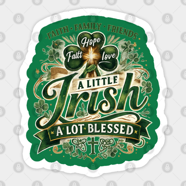 A Little Irish, A Lot Blessed – Christian St. Patrick’s Day Shamrock Cross Shirt Sticker by CrazyGirl